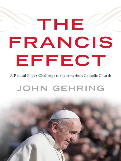 Title details for The Francis Effect by John Gehring - Available
